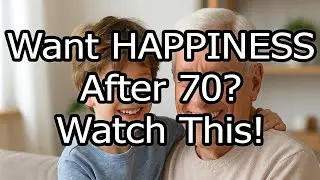 Want HAPPINESS After 70? Watch This!