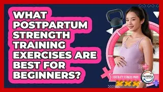 What Postpartum Strength Training Exercises Are Best For Beginners? - Fertility Fitness Pro