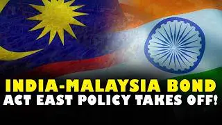 India-Malaysia Bond: Act East Policy Takes Off!