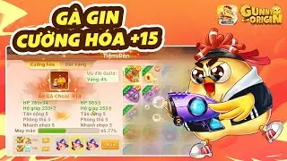 Gunny Origin VNG | Cùng Gà Gin Dồn Hết Nhân Phẩm Cường Hóa +15