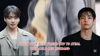 &ldquo;When your bestfriend try to steal your cold ceo husband&rdquo;Toptae bottomjk|Taekook Oneshot ff 