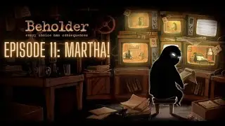 Beholder 1 Episode 11: Martha!