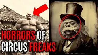 The Most DISTURBING Circus Freaks Ever Documented