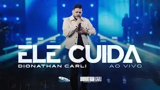 Dionathan Carli  | Ele Cuida  [ Ao Vivo ]