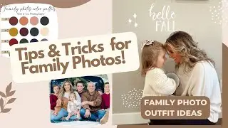 FAMILY PHOTOS TIPS & TRICKS (outfit ideas, getting kids to smile, 2022 holiday photos, editing)