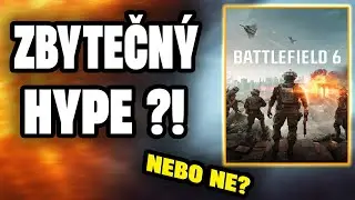 Battlefield 6: Zbytečn&yacute; HYPE&hellip; nebo geni&aacute;ln&iacute; masterpiece?