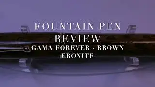 Fountain Pen Review: Gama - Forever (Brown Ebonite)