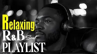 【R&B Soul】Relax & Recharge | Soulful R&B to Calm Your Mind and Reset Your Day