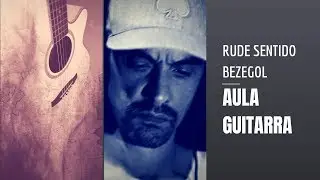 Como Tocar: Rude Sentido - Bezegol | Aula de Guitarra - Cifra
