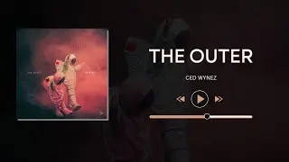 [Single] Ced Wynez | 'The Outer' (Visualizer)