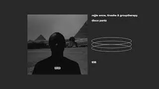 rejjie snow, tinashe & grouptherapy. _ disco pantz