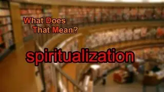 What does spiritualization mean?