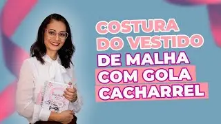 Costura do vestido de malha com Gola Cacharrel | Modelagem e Costura fácil