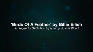 'Birds Of A Feather' by Billie Eilish for SAB choir