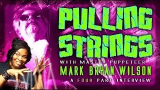 Pulling Strings with Puppet Master Mark Bryan Wilson: Part 2 of 4