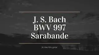 J.S. Bach - Sarabande from BWV 997, Jinhee Kim