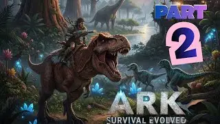 ARK SURVIVAL EVOLVED GAMEPLAY | PART 2