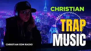 Christian Trap Music Mix 🎶 New Uplifting CEDM 2025 ✨ Best Christian Electronic Music Songs
