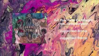 Juggernaut Stomp - Get Your Head On Straight Feat. Jared Simpson