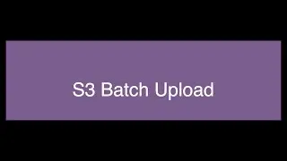 S3 Batch Upload