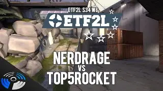 ETF2L S34 W6 - nerdrage vs. top5rocket