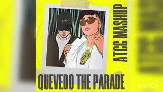 QUEVEDO THE PARADE (ATCG Mash Up)