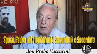 PADRE PIO nella mia vita - (03) Don Probo “Sposo, Padre (di 7 figli di cui 4 Sacerdoti) e Sacerdote”