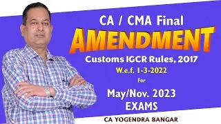 Customs IGCR Rules, 2022 w.e.f. 01-03-2022 detailed discussion by CA Yogendra Bangar