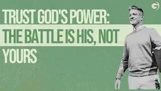 Trust God's Power: The Battle Is His, Not Yours