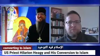 American priest Hilarion Heagy who converted to Islam: Islam is the religion of monotheism(Altawhid)