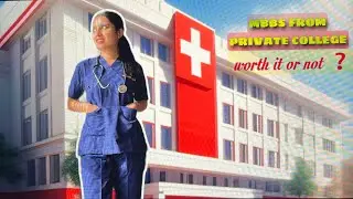 MBBS from a private medical college ! Worth it or not ?