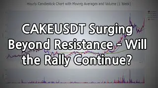 CAKEUSDT Surging Beyond Resistance &ndash; Will the Rally Continue?