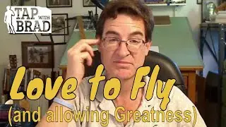 Love to Fly (and Allowing Greatness) - Tapping with Brad Yates
