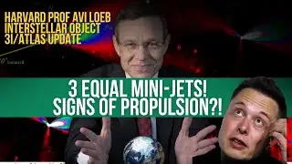 Harvard Prof AVI LOEB Interstellar Object 3i/Atlas UPDATE: 3 EQUAL MINI-JETS! SIGNS of PROPULSION?!
