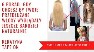 Przedłużane włosy jeszcze bardziej naturalne-6 porad ⭐️ metoda kanapkowa tape on⭐️ keratyna⭐️