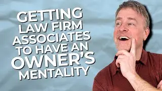 Law Firm Management: Getting Associates to Think Like Owners