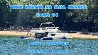 04 | Onde dormir e ancorar na Ilha Grande | Lancha Afundada | Ubatubinha | Bracuhy | Parte 04 Angra
