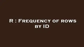R : Frequency of rows by ID