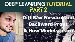 Part 2 -  Deep Learning -  How Models Learn & Difference between forward and backward props.