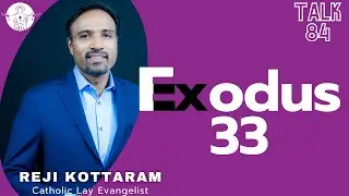 Exodus 33 | Talk 84 | The Bible | 29 October 2021 | Reji Kottaram, Catholic Lay Evangelist