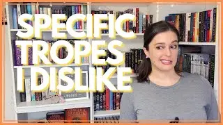 Specific Tropes I Dislike [CC]