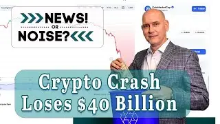 Crypto Terra Luna Crash Loses $40 Billion | News or Noise