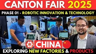 CANTON FAIR 2025 PHASE 01 EP 10 | CHINA'S ROBOTIC INNOVATIONS & TECHNOLOGY | CANTON FAIR GUIDE