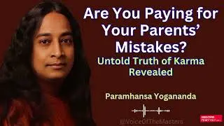 Are You Paying for Your Parents’ Mistakes? | Untold Truth of Karma Revealed |Paramhansa Yogananda 