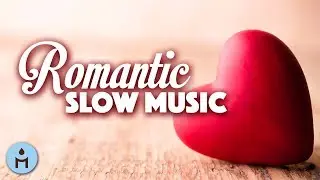 Valentine's Day 2018 | Romantic Slow Music & Instrumental Songs for Romantic Moments & Pure Romance