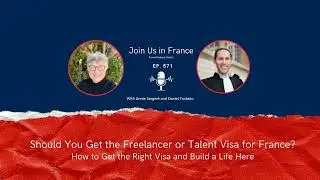 Are You Considering Getting a Talent or Freelance Visa to Live in France?