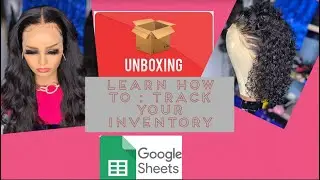 Hair Business Inventory Unboxing + How To Make Google Spreadsheet for inventory Tracking