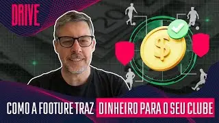 DRIVE #02 | COMO A FOOTURE TRAZ DINHEIRO PARA O SEU CLUBE