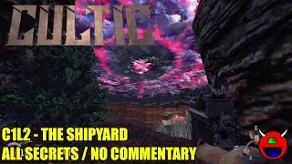 Cultic - C1L2 The Shipyard - All Secrets No Commentary