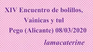 XIV Encuentro de bolillos, vainicas y tul Pego - Alicante (8/03/2020)